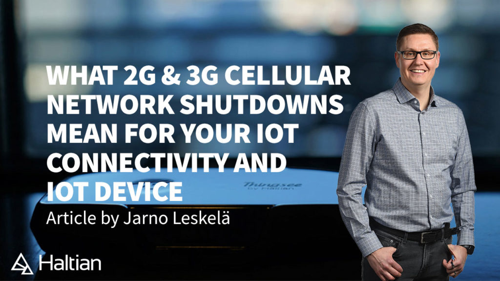 2G 3G cellular network shutdowns article by Jarno Leskelä from Haltian